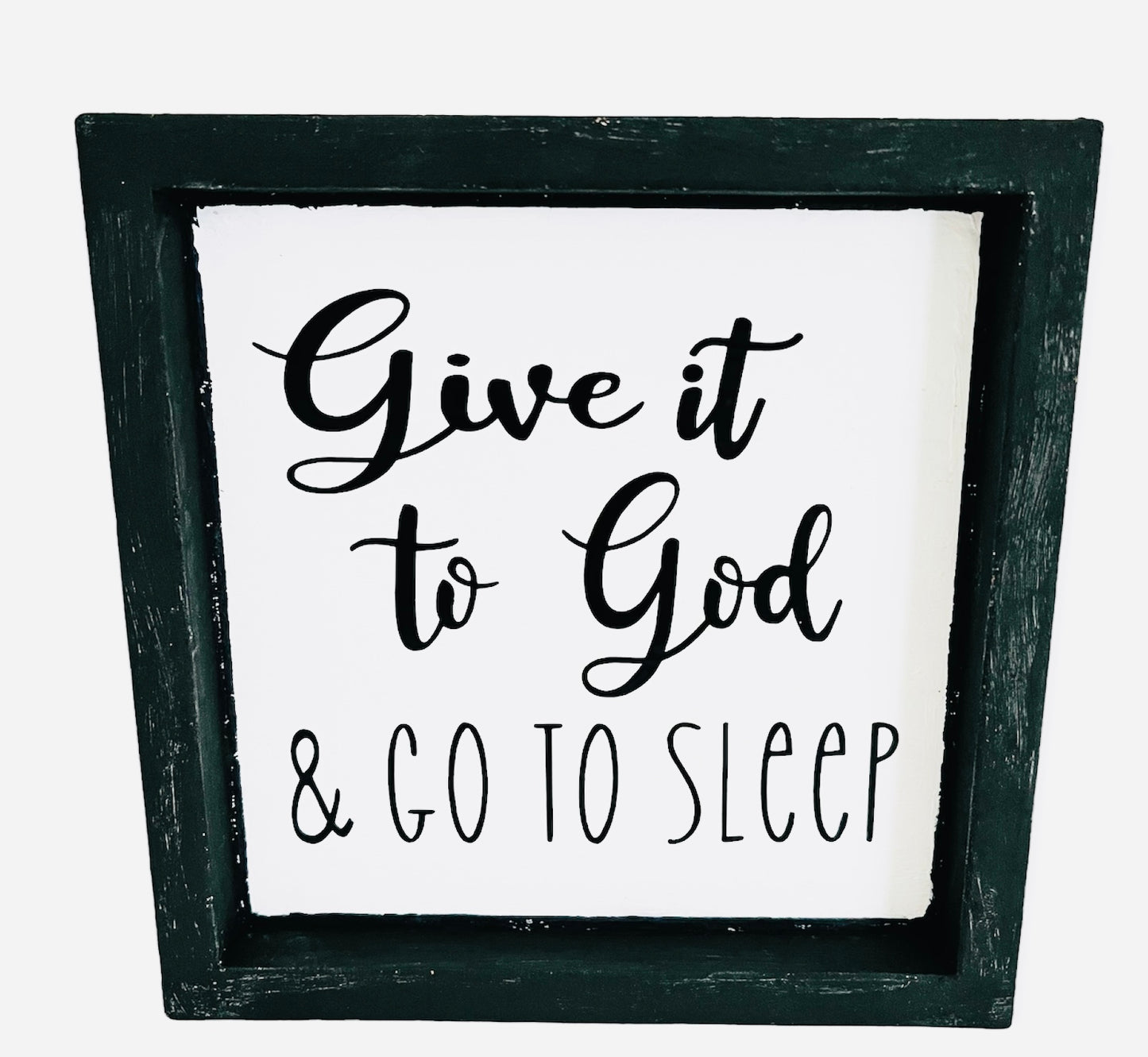 Home Decor - Give it to God & Go to Sleep